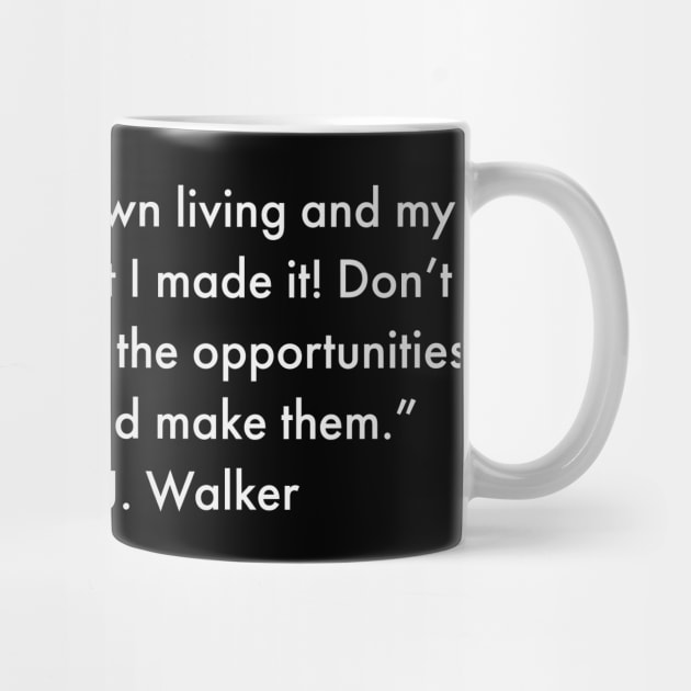 I had to make my own living and my own opportunity. Madam C.J. Walker by UrbanLifeApparel